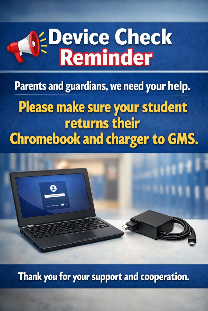 📣 Device Check Reminder Parents and guardians, we need your help. Please make sure your student returns their Chromebook and charger to GMS. Thank you for your support and cooperation.
