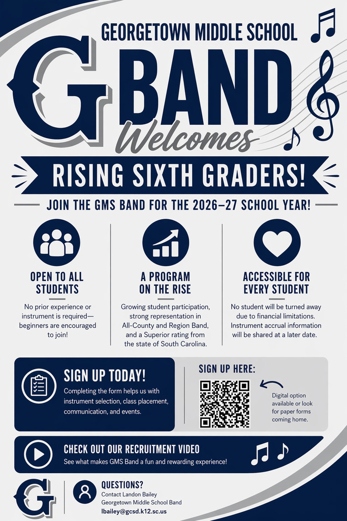 🎶 Calling All Rising 6th Graders! Join the Georgetown Middle School Band! 🎺  Georgetown Middle School is excited to invite rising sixth-grade students to be part of our band program for the 2026–27 school year! Band is a fun and rewarding elective where students build confidence, teamwork, discipline, and creativity—no prior experience or instrument required.  Families will receive paper sign-up forms, but you can also register online here: https://docs.google.com/forms/d/e/1FAIpQLScsZgL1er5ILcerA1G85-5rw_9CuQP3M3pQP50RYAtBNX6U_g/viewform  Completing the form helps us plan for: • Instrument selection • Class placement • Communication and upcoming events  Our program is open to all students, and no one will be turned away due to financial limitations. More information about instruments and materials will be shared soon.  🎵 Why join band? Our program continues to grow each year, with students earning spots in All-County and Region Band. Georgetown Middle School Band has also been awarded a Superior rating by the state of South Carolina, one of the highest honors for performance.  We can’t wait to welcome our next group of musicians—come be part of something special! 🎶  Any questions? Contact Mr. Bailey, lbailey@gcsd.k12.sc.us
