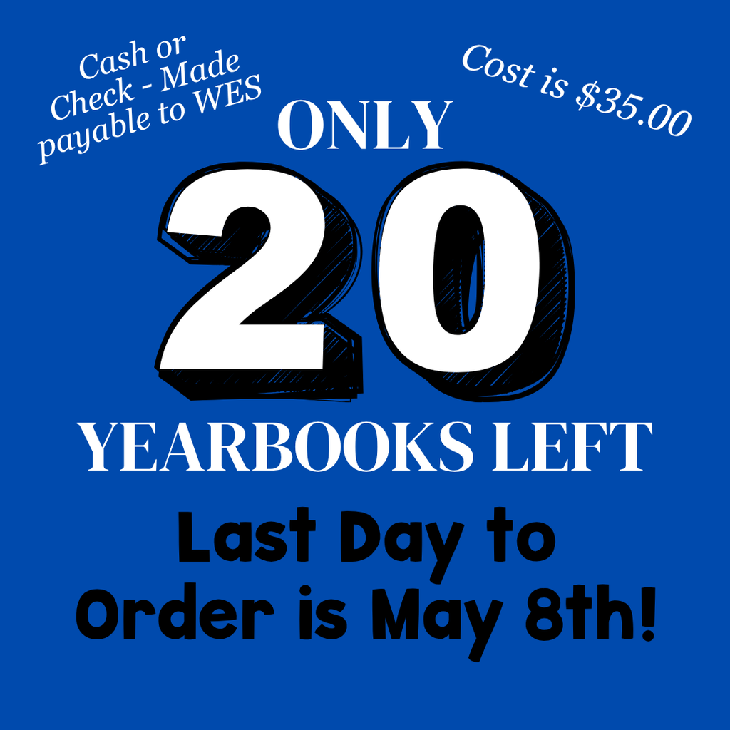 Blue promotional graphic stating that only 20 yearbooks are left. It includes ordering details, noting payment by cash or check payable to WES, cost is $35, and the last day to order is May 8th.