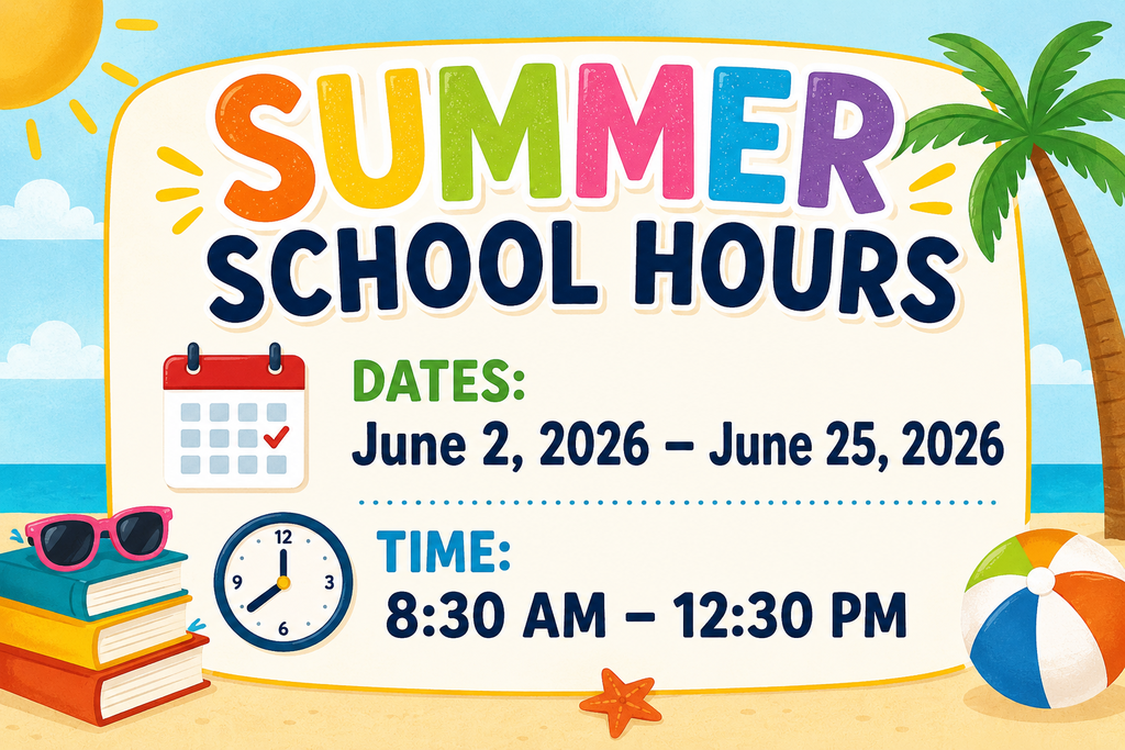 Summer School  6th Grade Hall  Starts: June 2, 2026 Through June 25, 2026   8:30 – 12:30  Breakfast and Lunch 