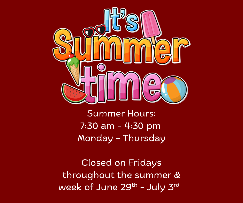 summer hours 7:30 am to 4:30 pm Monday through Thursday