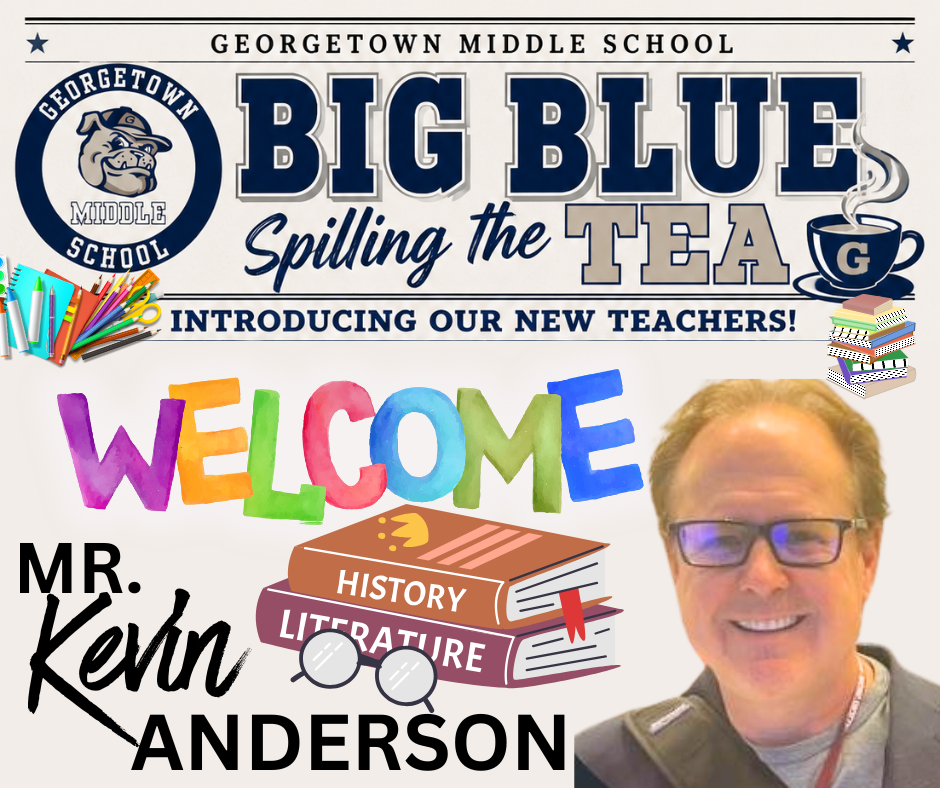 Hello! My name is Kevin Anderson and I am excited to join Georgetown Middle School as a Social Studies teacher, teaching World Geography. I graduated from Boston College with a degree in Finance and International Studies, and hold a South Carolina Teaching Certificate in 7-12 Social Studies. Over my 25+ year career, I’ve worked throughout the Americas and Europe applying geography and economic principles to create custom solutions for the US Federal Government and some of the largest companies in the world. During this time, I've developed a passion for teaching individuals and growing teams using a hands-on, project-based learning approach, with literacy skill practice being foundational to the classroom. My goal is to create an engaging, inclusive environment where every student feels valued, challenged, and supported in reaching their full potential. When I am not in the classroom, I enjoy exercising, classical drawing and painting, and reading (mostly history!). A fun fact about me is that I grew up and graduated high school in Venezuela and am fluent in Spanish. I look forward to partnering with you, your student, and the entire Georgetown Middle School team and having a fantastic school year!