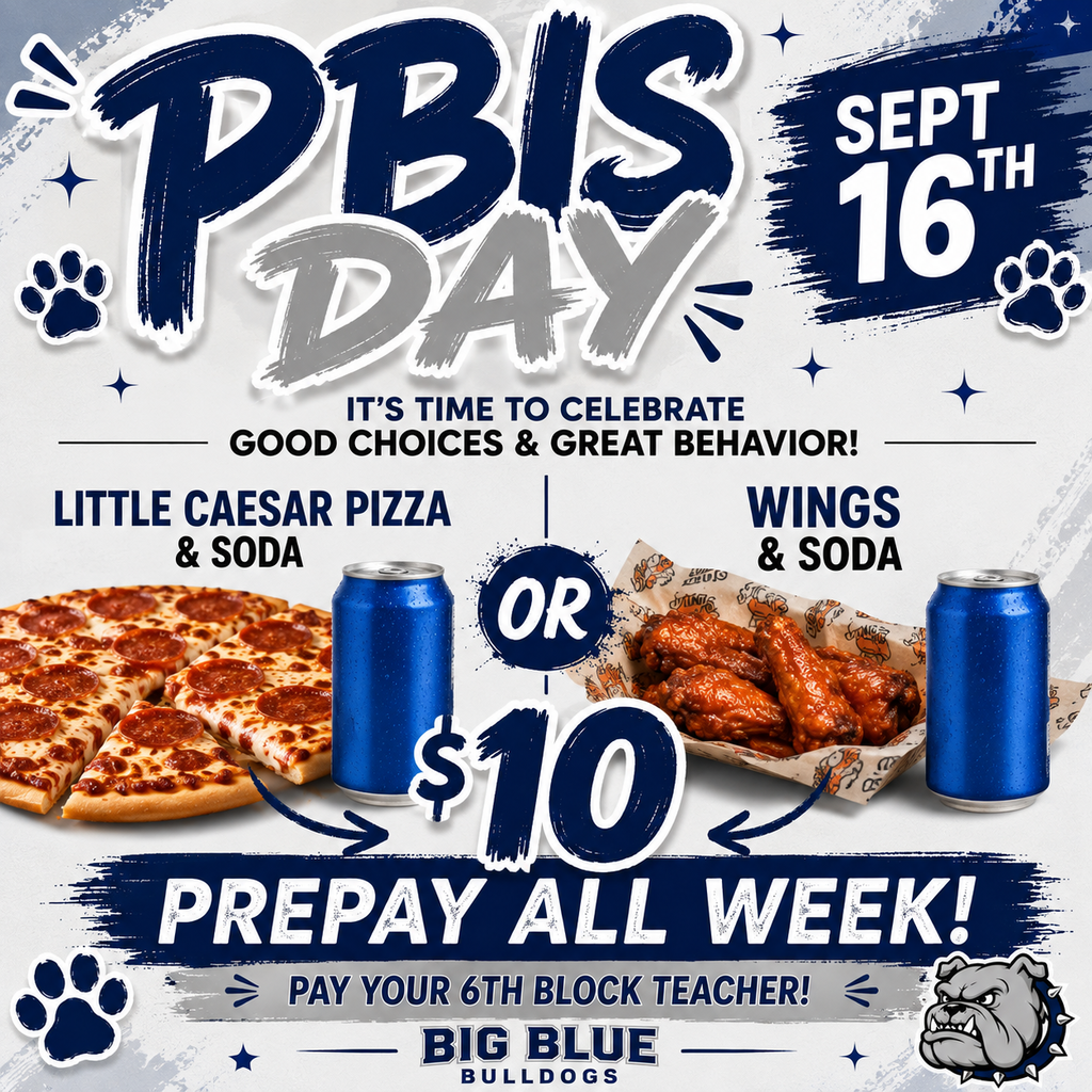 🎉🐾 BIG BLUE, IT’S PBIS DAY! 🐾🎉 Get ready for a day of FUN, FOOD & REWARDS! 💙🤍 📅 Wednesday, September 16th 🍕 Little Caesars Pizza & Soda — $10 or🍗 Wings & Soda — $10 💰 PREPAY ALL WEEK! 👉 Pay your 6th Block Teacher to reserve your meal! Don’t wait until the last minute—get your $10 ready and come enjoy PBIS DAY with BIG BLUE! 🐶💙 MAKE GOOD CHOICES. EARN YOUR REWARDS. HAVE SOME FUN! 🎉