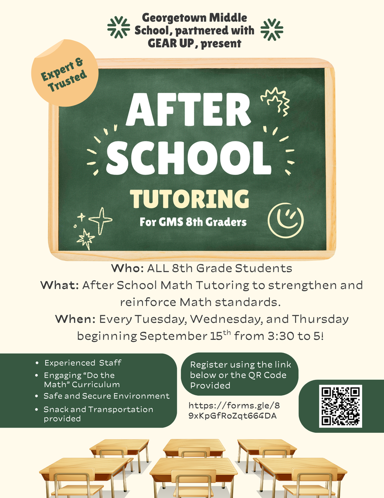 From the desk of Mr. Cox, 8th Grade Parents...now that interims have been released is your student struggling in Math? We may have the solution for you! GMS is partnering with GEAR UP to host after school tutoring opportunities in Math. ALL 8th grade students interested in improving their grades in Math or strengthen their Math skills for iReady and SC Ready! Beginning Tuesday, September 15th , 2026, and running every Tuesday, Wednesday, and Thursday (unless otherwise noted) from 3:30- 5 after school! Students will have access to teachers to receive instruction and strengthen middle school math skills. Snacks will be provided, and bus transportation is available to any student that needs it. Please use the following link: https://forms.gle/bJ5BXWf47uuMdDxX9 or use the QR Code on the flyer below to sign your student up! Spots are limited, so the early bird gets the worm. Keep watch on our FB page for updates. If you have any questions, please feel free to reach out to Mr. Cox at GMS at 843- 527- 2295 or by email at ncox@gcsd.k12.sc.us! We look forward to working together for our students' success!"