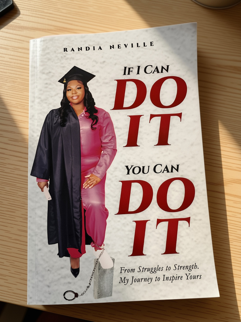 Book cover for "If I Can Do It, You Can Do It: From Struggles to Strength. My Journey to Inspire Yours" by Randia Neville. Cover features author in graduation cap and gown over a pink jumpsuit with a shackle on her ankle.