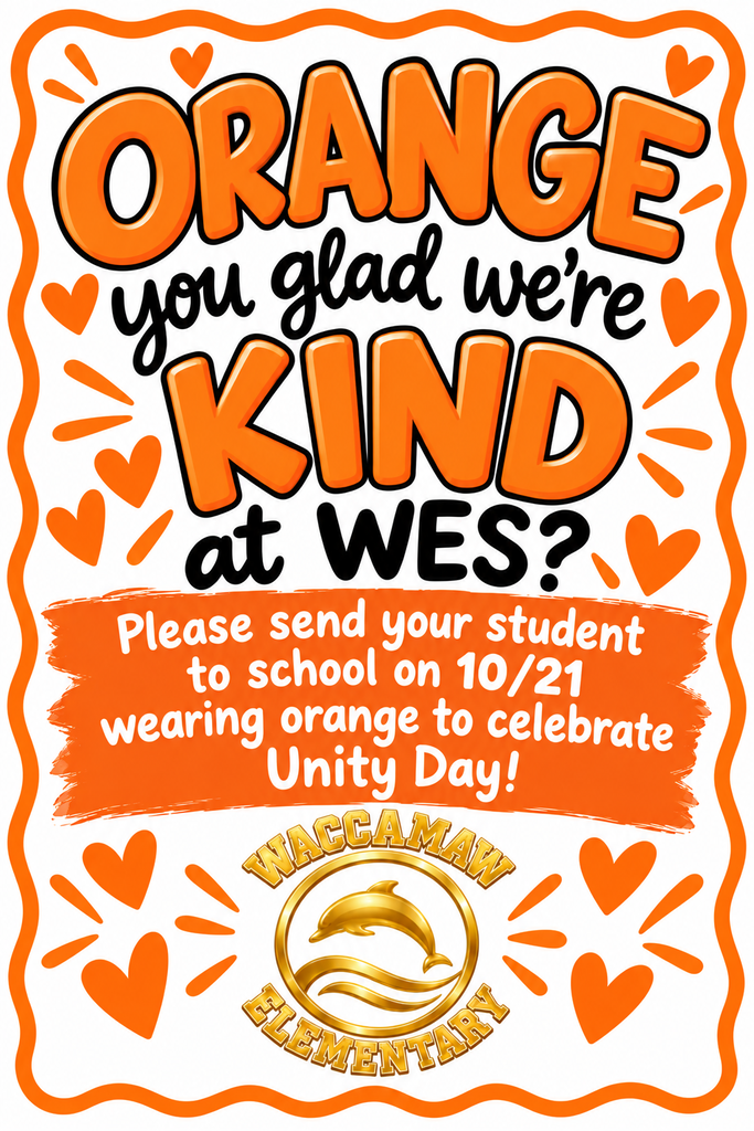 Orange and white Waccamaw Elementary Unity Day graphic featuring the message, “ORANGE you glad we’re KIND at WES?” Families are asked to send students to school wearing orange on October 21 to celebrate Unity Day. The Waccamaw Elementary gold dolphin logo appears at the bottom surrounded by orange hearts.