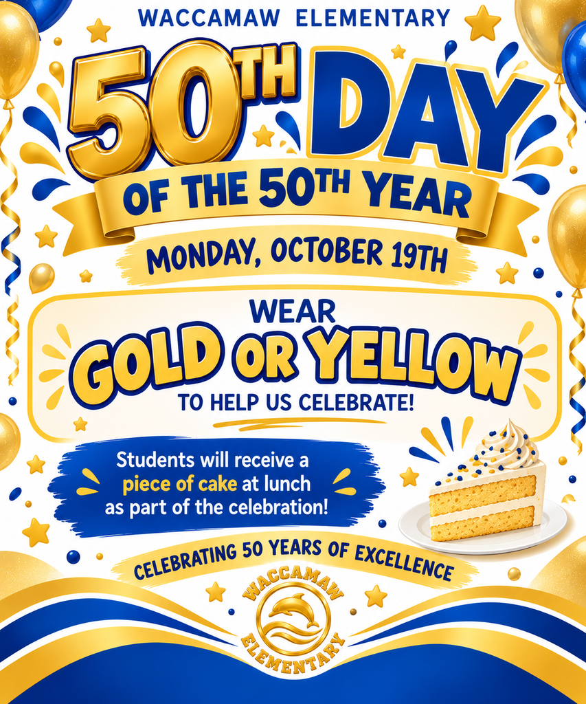 Blue and gold celebratory flyer for Waccamaw Elementary's 50th Day of its 50th Year on Monday, October 19. Students and staff are encouraged to wear gold or yellow to celebrate 50 Years of Excellence. Every student will receive a piece of cake at lunch. The flyer features large gold and blue lettering, balloons, stars, confetti, a slice of birthday cake, and Waccamaw's gold dolphin logo.