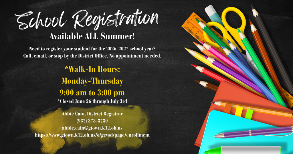 School Registration flyer for the 2026-2027 school year, set against a chalkboard background with colorful school supplies like pencils, scissors, and notebooks. The text announces that registration is available all summer. Walk-in hours at the District Office are Monday through Thursday, 9:00 am to 3:00 pm. Note: Closed June 26 through July 3rd. Contact: Abbie Cain, District Registrar, at (937) 378-3730 or abbie.cain@gtown.k12.oh.us. Website: gtown.k12.oh.us/o/gevsd/page/enrollment.