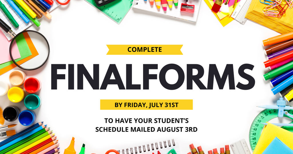 Image stating Complete FinalForms by Friday, July 31st to have your student's schedule mailed August 3rd.