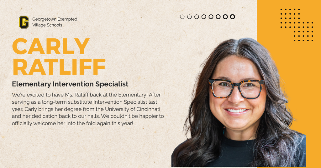 We’re excited to have Ms. Ratliff back at the Elementary! After serving as a long-term substitute Intervention Specialist last year, Carly brings her degree from the University of Cincinnati and her dedication back to our halls. We couldn't be happier to officially welcome her into the fold again this year!