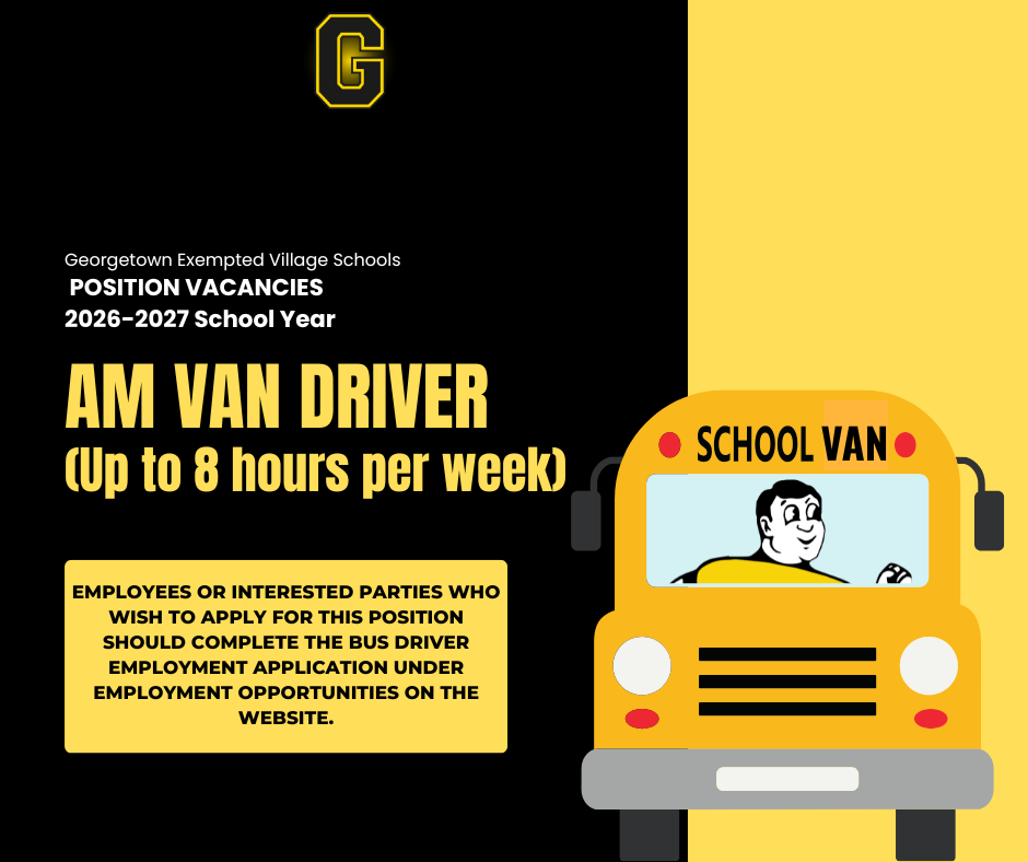 A job vacancy announcement graphic for Georgetown Exempted Village Schools hiring an AM Van Driver for the 2026–2027 school year.  Text Details:  Header: Georgetown Exempted Village Schools - POSITION VACANCIES 2026–2027 School Year  Position: AM VAN DRIVER (Up to 8 hours per week)  Application Instructions: "Employees or interested parties who wish to apply for this position should complete the Bus Driver Employment Application under Employment Opportunities on the website."  Visual Details:  Left Side: Black background featuring the letter "G" logo at the top and yellow text.  Right Side: Bright yellow background with an illustration of a yellow school van, labeled "SCHOOL VAN", driven by a cartoon driver.
