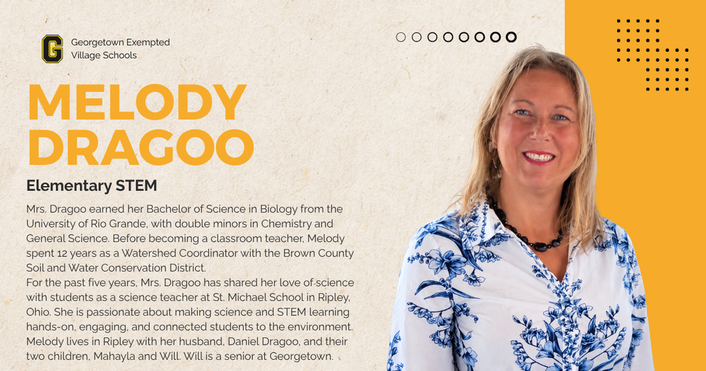 This graphics card-style announcement introduces Melody Dragoo, a new Elementary STEM teacher at Georgetown Exempted Village Schools.  Name & Role: Melody Dragoo, Elementary STEM Teacher.  Education: Bachelor of Science in Biology with double minors in Chemistry and General Science from the University of Rio Grande.  Professional Experience:  Spent 12 years as a Watershed Coordinator with the Brown County Soil and Water Conservation District.  Taught science for five years at St. Michael School in Ripley, Ohio.  Teaching Philosophy: Focuses on hands-on, engaging STEM learning that connects students to the environment.  Personal Life: Resides in Ripley with her husband, Daniel, and children, Mahayla and Will (a senior at Georgetown).