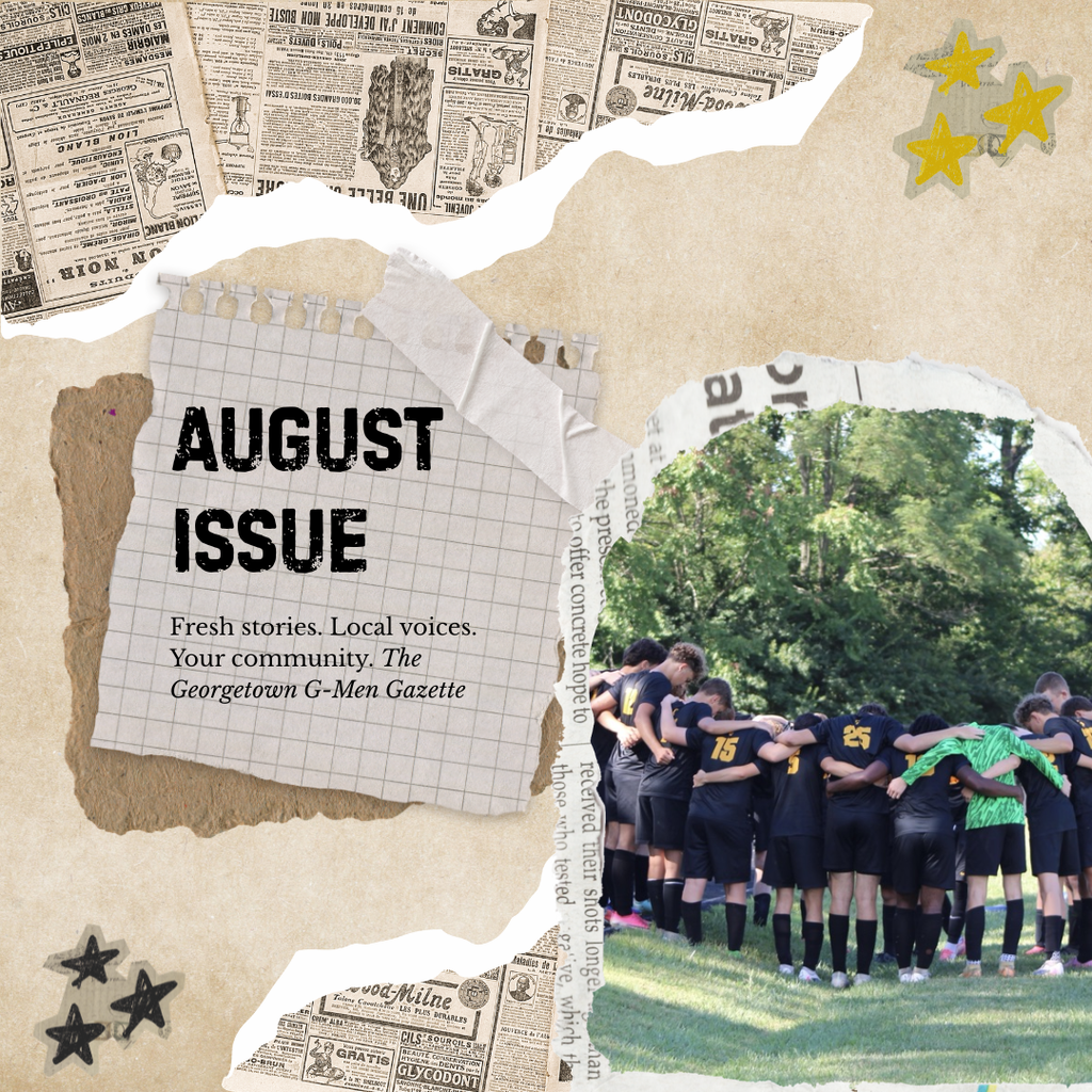August Issue. Fresh stories. Local voices. Your community. The Georgetown G-Men Gazette.