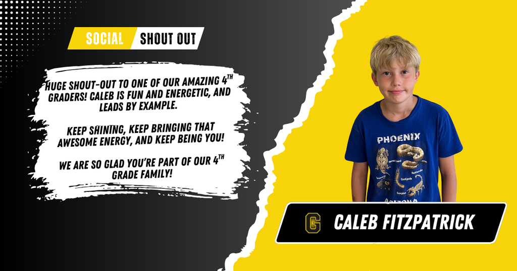 Image of a student with the text "Social Shout-Out: HUGE shout-out to one of our amazing 4th graders! caleb is fun and energetic, and leads by example.   keep shining, keep bringing that awesome energy, and keep being you!  we are so glad you’re part of our 4th grade family!" and the name "Caleb Fitzpatrick" underneath the student.
