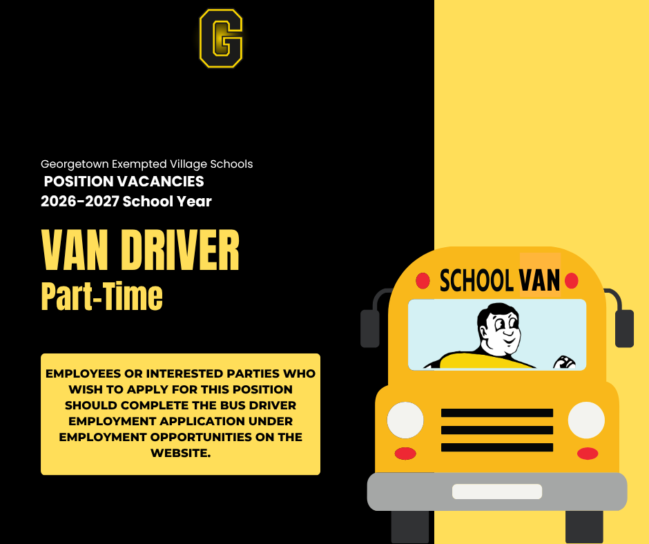 An image with a black and yellow color scheme featuring the Georgetown Exempted Village Schools logo (a yellow letter "G") and an illustration of a driver in a yellow school van.   Text on image:Organization: Georgetown Exempted Village Schools   Header: POSITION VACANCIES 2026–2027 School Year   Position: VAN DRIVER Part-Time   Instructions: Employees or interested parties who wish to apply for this position should complete the bus driver employment application under Employment Opportunities on the website.   