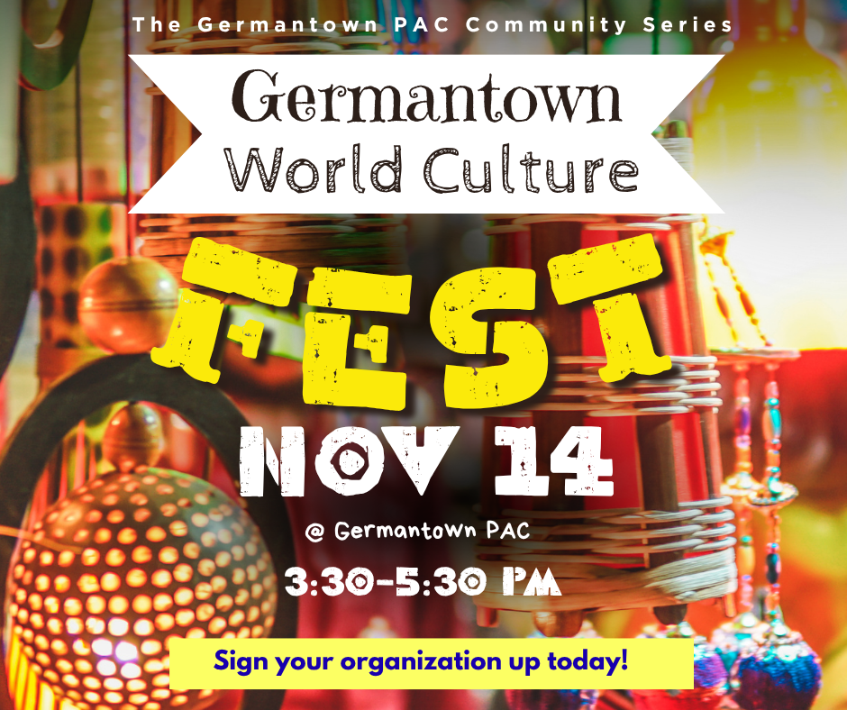 The Germantown Performing Arts (PAC) Community Series presents Germantown World Culture Fest on Friday, Nov. 14, 2025, from 3:30-5:30pm at the Germantown PAC. Sign up at https://www.signupgenius.com/go/70A054CADA82BA1FC1-57744239-germantown#/