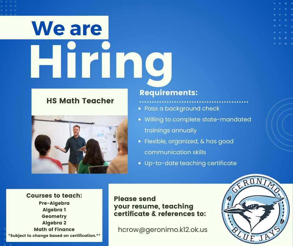 hiring high school math teacher, send resume and teaching certificate and references to hcrow@geronimo.k12.ok.us