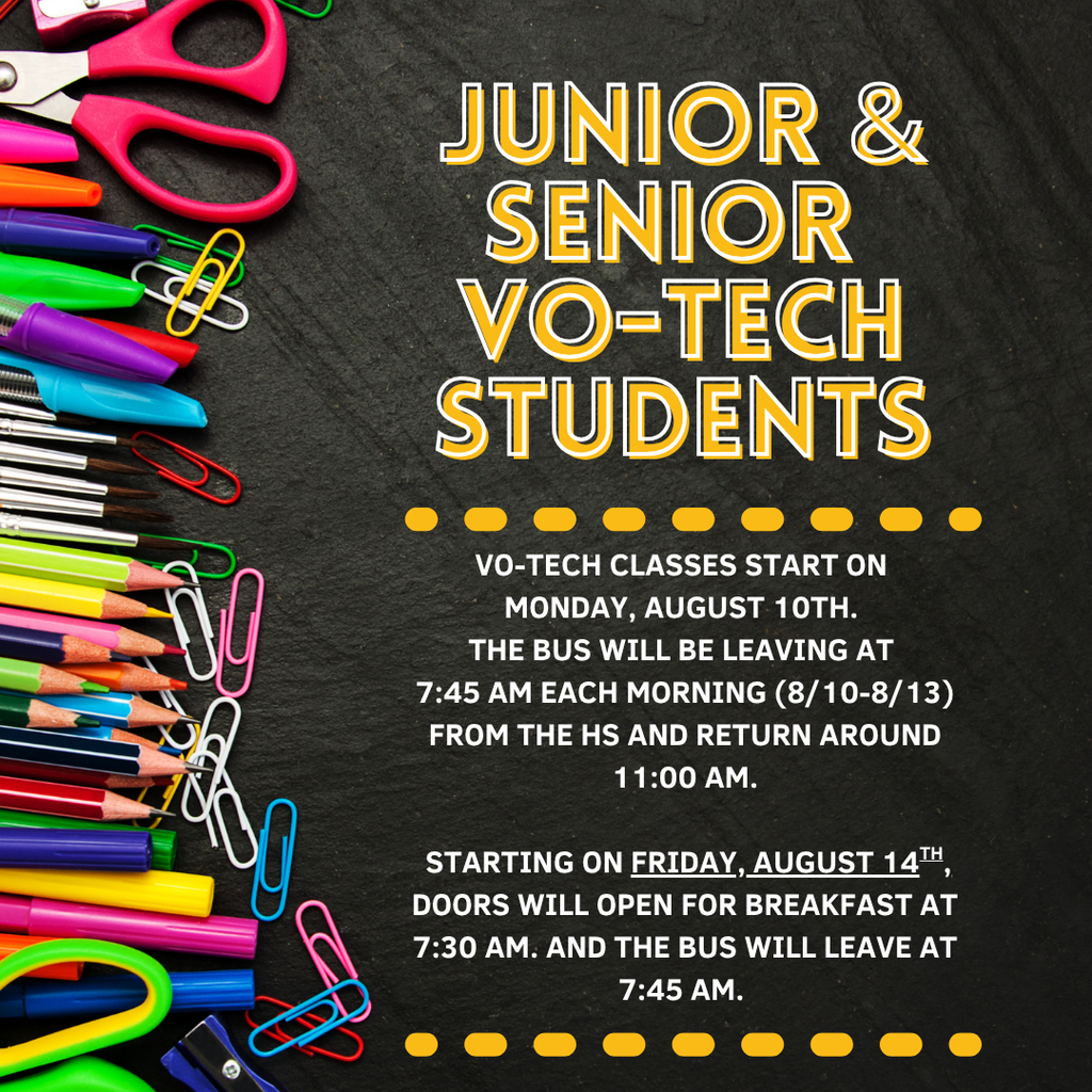 vo-tech classes start on  monday, august 10th.  the bus will be leaving at  7:45 am each morning (8/10-8/13) from the hs and return around 11:00 am.    starting on friday, august 14th, doors will open for breakfast at 7:30 am. and the bus will leave at 7:45 am.