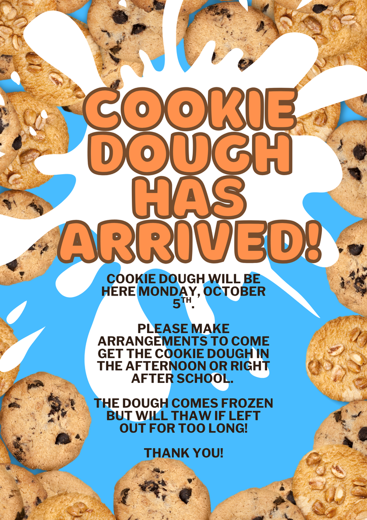 COOKIE DOUGH PICK UP ON MONDAY OCTOBER 5TH IN THE AFTERNOON OR AFTER SCHOOL