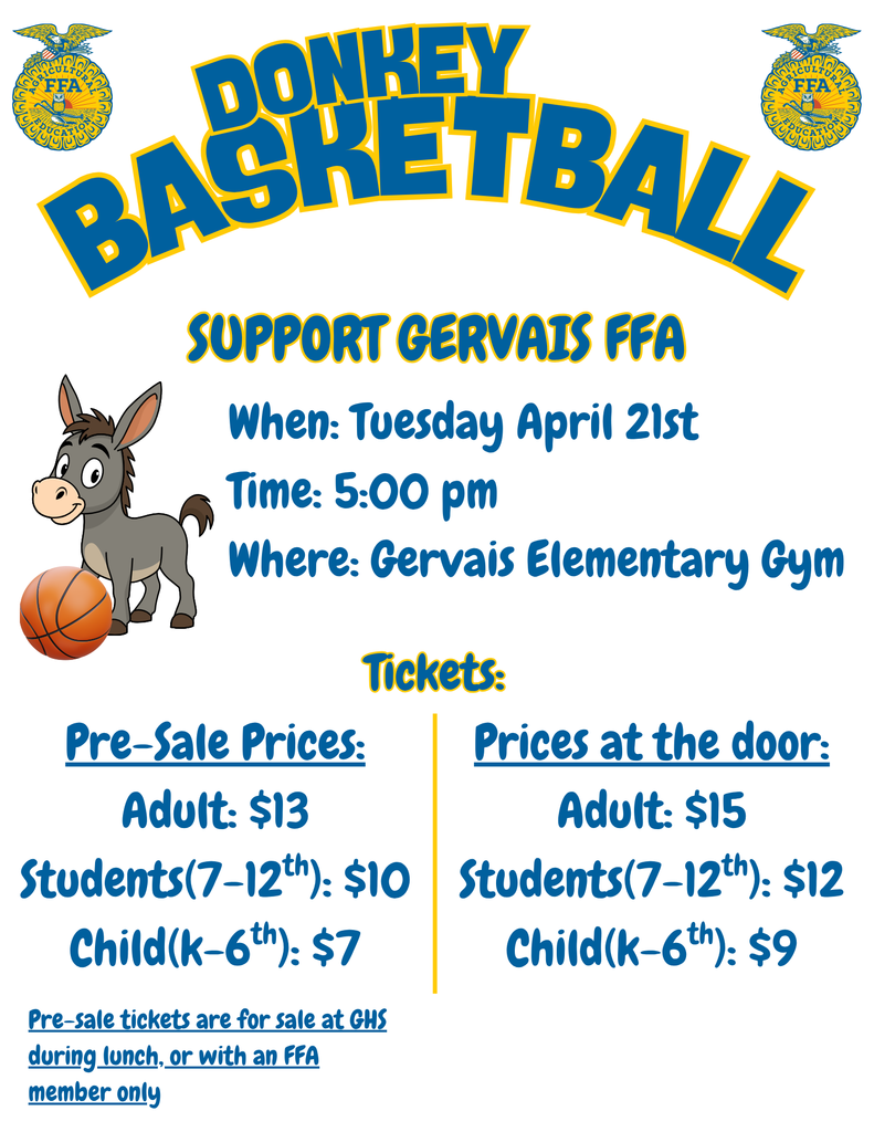 A poster on a white background, featuring the words DONKEY BASKETBALL in a large bold blue font at the top. Below the title, the word SUPPORT is in blue, and GERVAIS FFA is in a yellow outlined blue font. The FFA logo is featured on both top corners of the poster, in its classic yellow and green colors. A cheerful brown donkey stands beside a basketball to the left of the central text block: "When: Tuesday April 21st", "Time: 5:00 pm", "Where: Gervais Elementary Gym". Tickets are listed in two columns, divided by a vertical line, under the bold underlined blue heading, Tickets. Below the headings, the text details the pricing for Adults, Students, and Children for both pre-sale and "at the door" purchases. In a small underlined blue font at the bottom, there is the message: Pre-sale tickets are for sale at GHS during lunch, or with an FFA member only.
