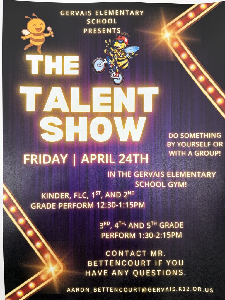 Gervais Elementary School is presenting a talent show on Friday, April 24th. The event will take place in the school gym, and students are invited to perform either by themselves or as part of a group. The show is divided into two sessions based on grade level: students in Kindergarten, FLC, 1st, and 2nd grade will perform from 12:30 PM to 1:15 PM , while students in 3rd, 4th, and 5th grade will perform from 1:30 PM to 2:15 PM. Anyone with questions regarding the event should contact Mr. Bettencourt via email at AARON_BETTENCOURT@GERVAIS.K12.OR.US.