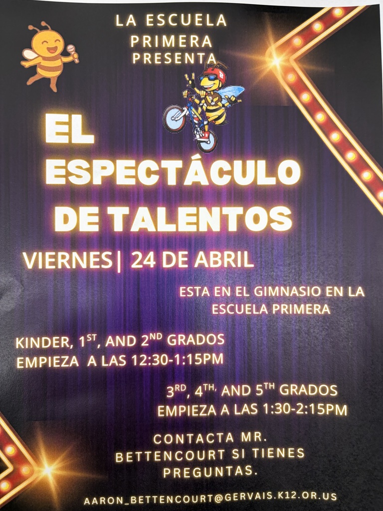 Gervais Elementary School is presenting a talent show on Friday, April 24th. The event will take place in the school gym, and students are invited to perform either by themselves or as part of a group. The show is divided into two sessions based on grade level: students in Kindergarten, FLC, 1st, and 2nd grade will perform from 12:30 PM to 1:15 PM , while students in 3rd, 4th, and 5th grade will perform from 1:30 PM to 2:15 PM. Anyone with questions regarding the event should contact Mr. Bettencourt via email at AARON_BETTENCOURT@GERVAIS.K12.OR.US.