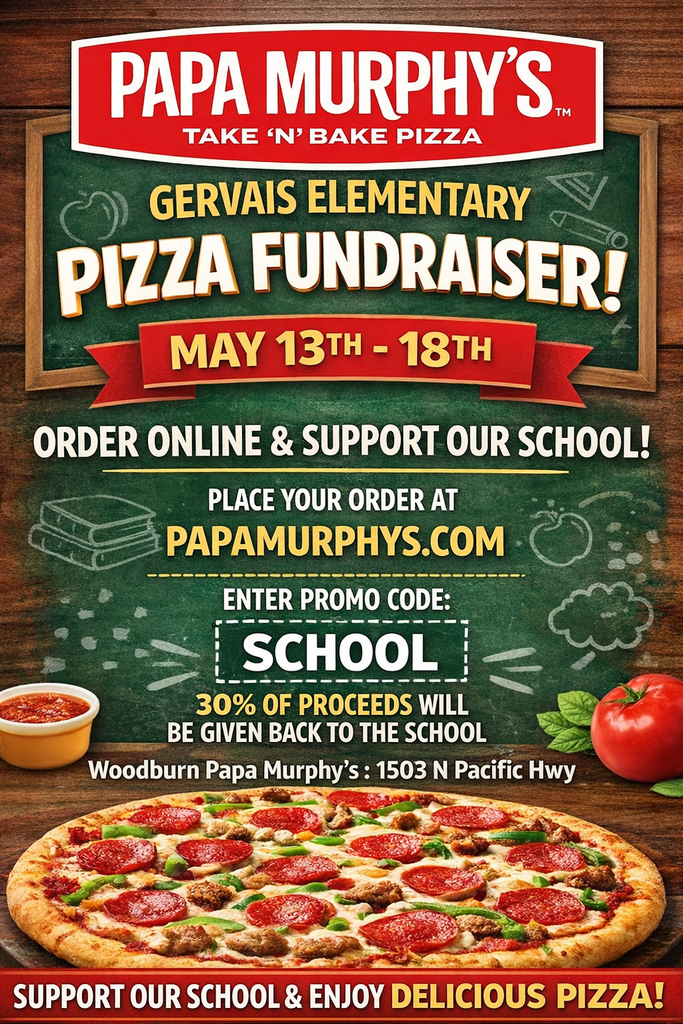 The flyer announces a Papa Murphy’s Take ‘N’ Bake Pizza fundraiser benefiting Gervais Elementary, running from May 13th through May 18th. The design features a school-themed green chalkboard background with chalk drawings of books and an apple, topped with the red Papa Murphy's logo and a large banner for the "Gervais Elementary Pizza Fundraiser!" At the bottom of the flyer, there is an appetizing photo of a fully topped pepperoni and sausage pizza next to a fresh tomato and a small bowl of marinara sauce. To participate and support the school, customers are directed to place their orders online at papamurphys.com and enter the promo code SCHOOL at checkout. The Woodburn Papa Murphy’s, located at 1503 N Pacific Hwy, is the participating location for this event. By using the code, 30% of the proceeds from the order will be donated back to the school. The flyer concludes with a call to action to "Support our school & enjoy delicious pizza!"