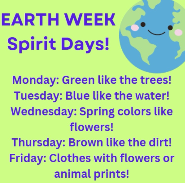graphic showing spirit week activities. Monday is where green like the trees, Tuesdays wear blue like the water, ones they wear colors like the flowers, Thursday wear brown, like the dirt, Friday wear clothes with flowers or animal prints.