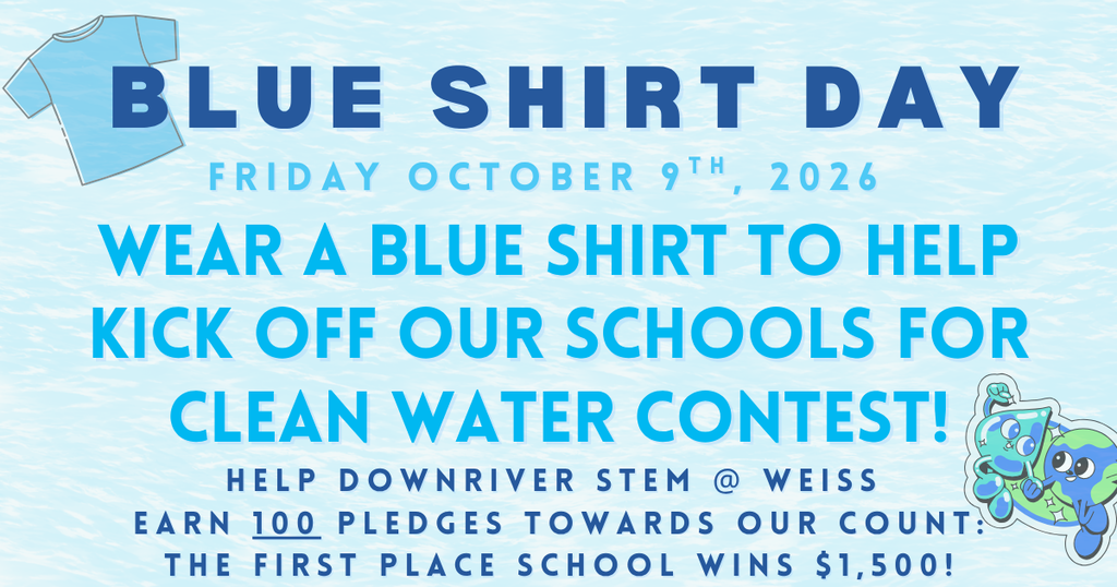 Blue Shirt Day is Friday, October 9, 2026. The graphic encourages students and staff to wear a blue shirt to kick off the Schools for Clean Water Contest and help Downriver STEM @ Weiss earn 100 pledges toward the school’s count. The first-place school wins $1,500. A cartoon water-themed character appears in the lower-right corner.