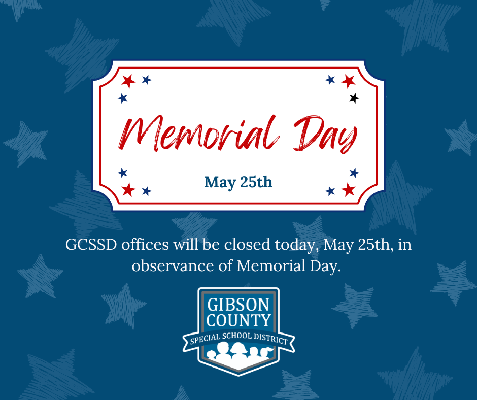 Memorial Day May 25th GCSSD offices will be closed today in observance of Memorial Day.