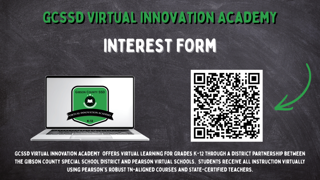 Graphic promoting the GCSSD Virtual Innovation Academy Interest Form. The design features a chalkboard-style background with the title “GCSSD Virtual Innovation Academy” at the top and “Interest Form” centered below. On the left, a laptop displays the Virtual Innovation Academy logo. On the right, a large QR code is shown with a green arrow pointing toward it, indicating where to scan.  At the bottom, text explains that the academy offers virtual learning for grades K–12 through a partnership between the Gibson County Special School District and Pearson Virtual Schools, with instruction delivered online using Tennessee-aligned courses and state-certified teachers.