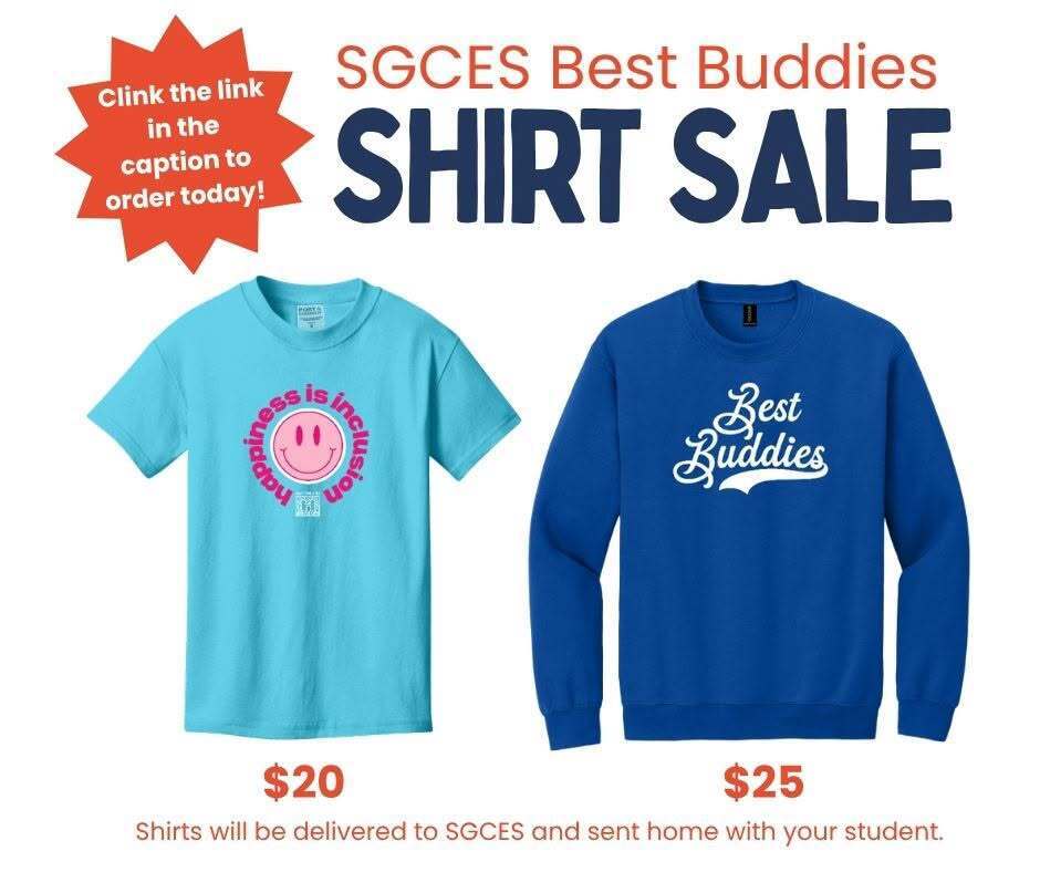 Graphic promoting the SGCES Best Buddies shirt sale. The flyer features the headline “SGCES Best Buddies SHIRT SALE” at the top. A red starburst on the left says, “Clink the link in the caption to order today!” Two shirt options are displayed: a light blue T-shirt with a pink smiley face design and the words “Happiness is inclusion” priced at $20, and a royal blue sweatshirt with “Best Buddies” in white script priced at $25. Text at the bottom states that shirts will be delivered to SGCES and sent home with students.