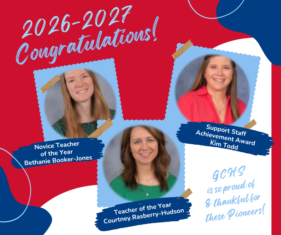 An announcement graphic celebrating award recipients for the 2026–2027 school year. The top left reads "2026-2027 Congratulations!" in white script on a red background.   The image features portraits of three honorees, each styled as a photo taped onto a blue background:Novice Teacher of the Year: Bethanie Booker-Jones   Teacher of the Year: Courtney Rasberry-Hudson   Support Staff Achievement Award: Kim Todd   In the bottom right corner, blue cursive text states:"GCHS is so proud of & thankful for these Pioneers!"