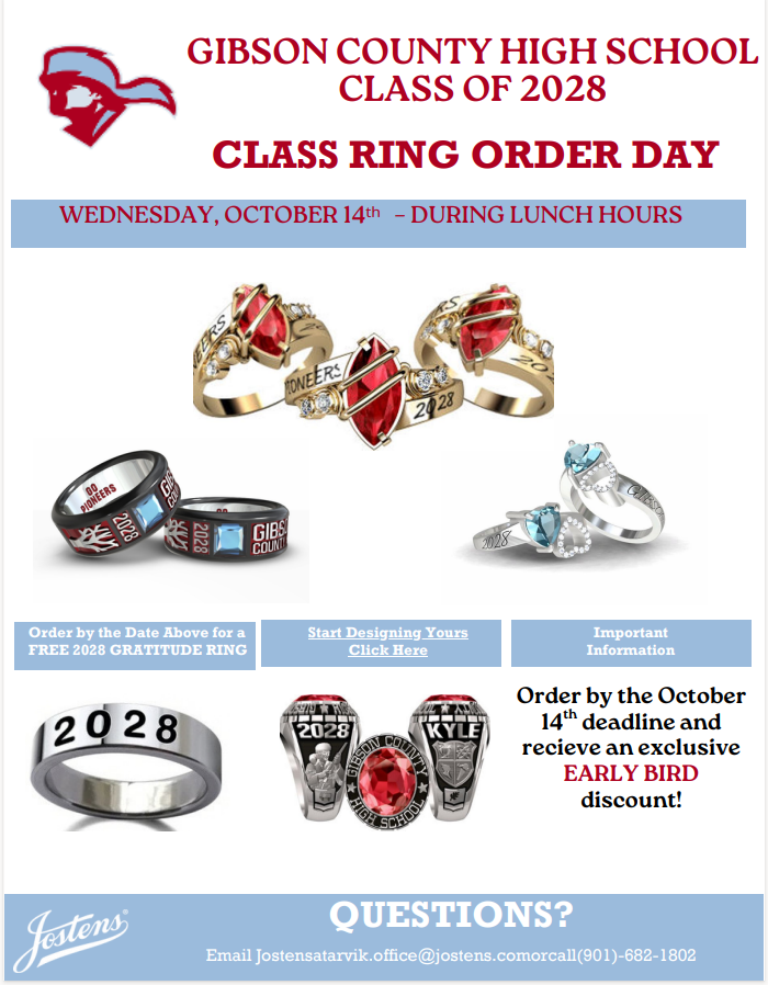 This promotional flyer is an announcement for Gibson County High School Class of 2028 Class Ring Order Day.   Event Date & Time: Wednesday, October 14th, during lunch hours.   Promotions & Offers:Order by the October 14th deadline to receive a Free 2028 Gratitude Ring (a simple silver band engraved with "2028").   Ordering by the deadline also includes an exclusive Early Bird discount.   Imagery Featured: Images displaying various Jostens class ring designs, including classic signet-style rings with red stones, modern band styles, and silver ring sets featuring heart-shaped or marquise-cut gems.   Contact Information:Email: Jostensatarvik.office@jostens.com   Phone: (901) 682-1802   Links / Call to Action: Prompts readers to "Start Designing Yours Click Here" and provides an "Important Information" section.   