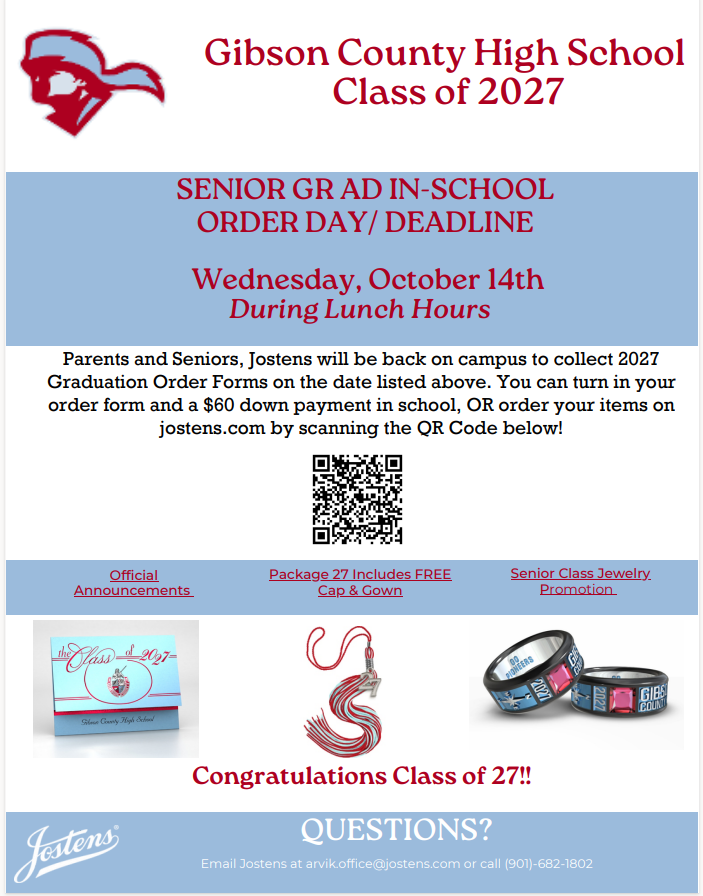 This promotional flyer is an announcement for the Gibson County High School Class of 2027 Senior Graduation Order Day and Deadline.   Event Date & Time: Wednesday, October 14th, during lunch hours.   Order Details:Jostens representatives will be on campus to collect 2027 Graduation Order Forms.   Submissions require a $60 down payment in school.   Orders can also be placed online at jostens.com via a provided QR code.   Featured Products & Promotions:Official Graduation Announcements   Package 27: Includes a FREE Cap & Gown   Senior Class Jewelry Promotion   Imagery Featured: Photos of a light blue Class of 2027 graduation announcement card, a red and white tassel with a "'27" drop, and custom black and red Class of 2027 rings.   Contact Information:Email: arvik.office@jostens.com   Phone: (901) 682-1802   