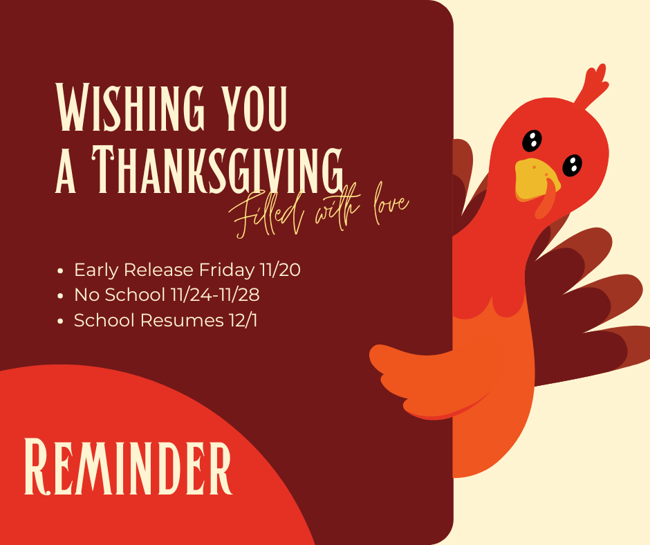 Early Release Friday 11/20 No School 11/24-11/28 School Resumes 12/1