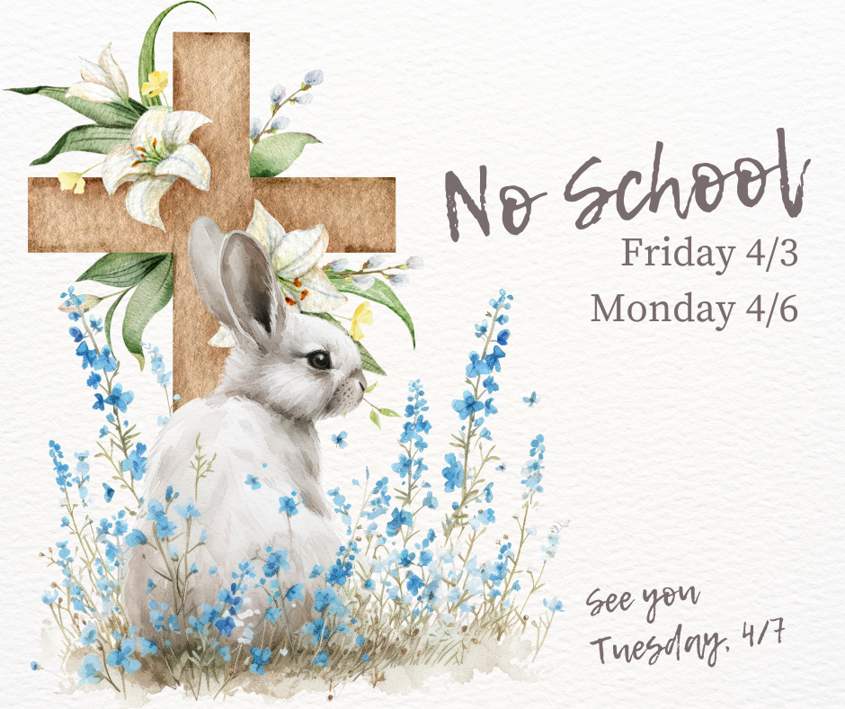 Just a friendly reminder about the upcoming break!  There will be no school Friday 4/3 and Monday 4/6