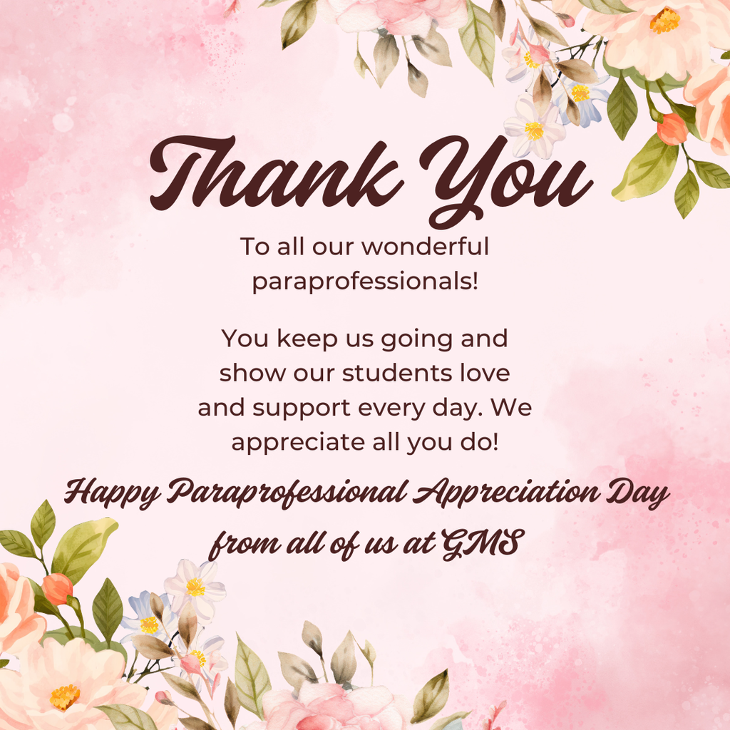 Thank you to all our wonderful paraprofessionals!  You keep us going and show our students love and support every day. We appreciate all you do!  Happy Paraprofessional Appreciation Day 💖from all of us at GMS