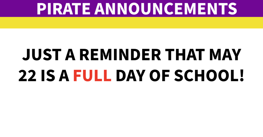 Reminder about May 22 being a full day of school
