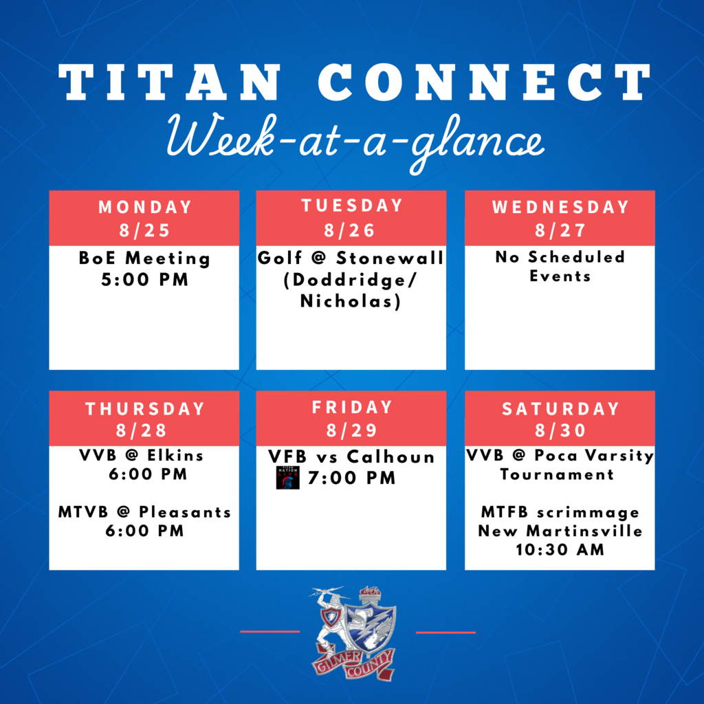"Graphic titled 'Titan Connect Week-at-a-Glance' with a blue background and red-and-white calendar blocks showing events for the week of August 25–30. Monday 8/25: BoE Meeting 5:00 PM Tuesday 8/26: Golf @ Stonewall (Doddridge/Nicholas) Wednesday 8/27: No Scheduled Events Thursday 8/28: VVB @ Elkins 6:00 PM, MTVB @ Pleasants 6:00 PM Friday 8/29: VFB vs Calhoun 7:00 PM Saturday 8/30: VVB @ Poca Varsity Tournament, MTFB scrimmage New Martinsville 10:30 AM At the bottom is the Gilmer County logo with a knight holding a sword and shield."