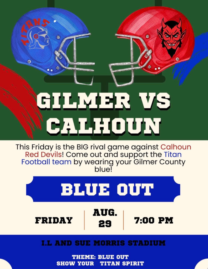 This Friday is the BIG rivalry game against Calhoun County! Come out and support the Titan Football team by wearing your Gilmer County Blue! Friday, August 29 @ 7:00 PM
