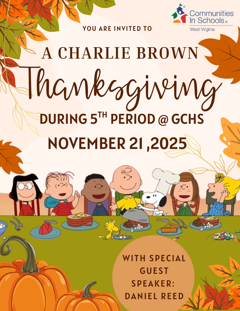 Illustrated invitation featuring Charlie Brown characters sitting at a long table with plates of food, including toast, popcorn, and pies. Autumn leaves and pumpkins decorate the scene. Text reads: “You are invited to A Charlie Brown Thanksgiving during 5th period @ GCHS, November 21, 2025. With special guest speaker: Daniel Reed.” Logo for Communities In Schools West Virginia appears at the top right.