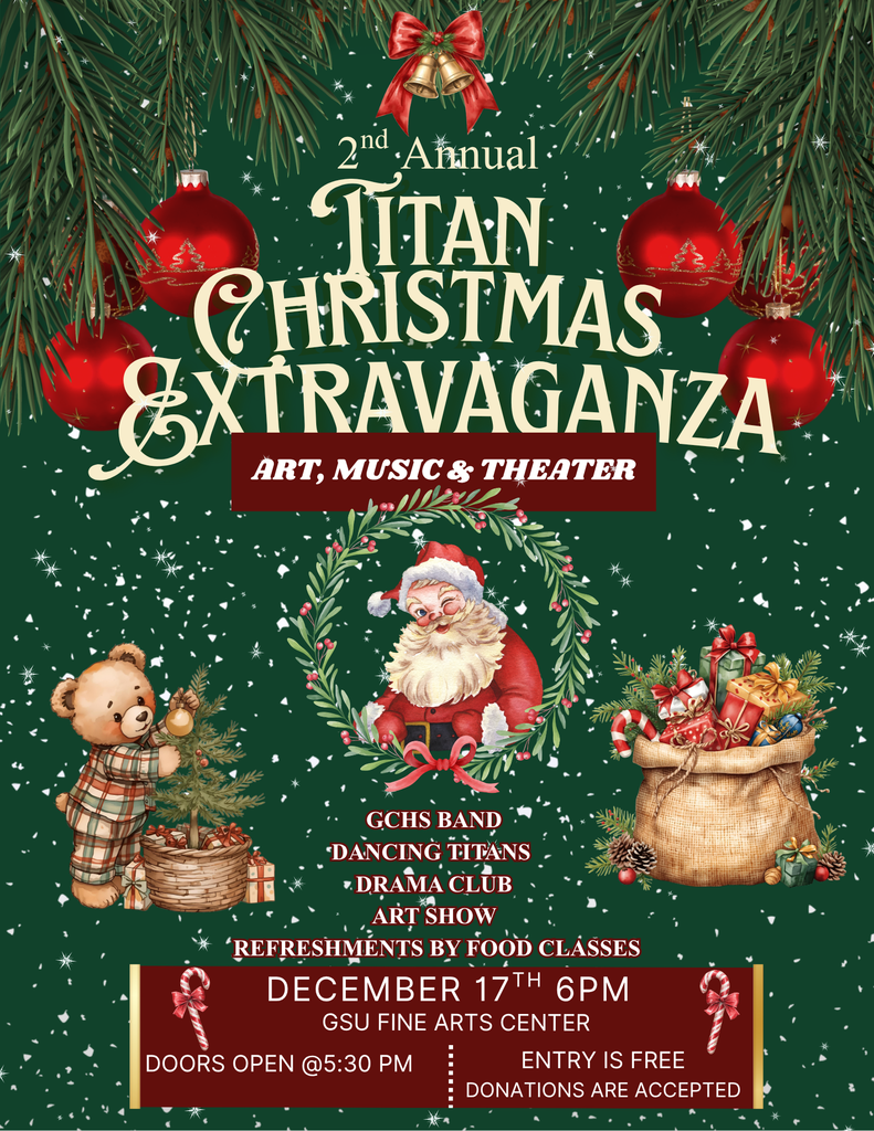 A festive Christmas-themed flyer with pine branches, red ornaments, and falling snow. The title reads “2nd Annual Titan Christmas Extravaganza – Art, Music & Theater.” Illustrated images include Santa inside a wreath, a teddy bear decorating a small Christmas tree, and a sack overflowing with wrapped gifts. Event details list performances by the GCHS Band, Dancing Titans, Drama Club, and an art show, along with refreshments by food classes. The event is on December 17th at 6 PM at the GSU Fine Arts Center; doors open at 5:30 PM, admission is free, and donations are accepted.
