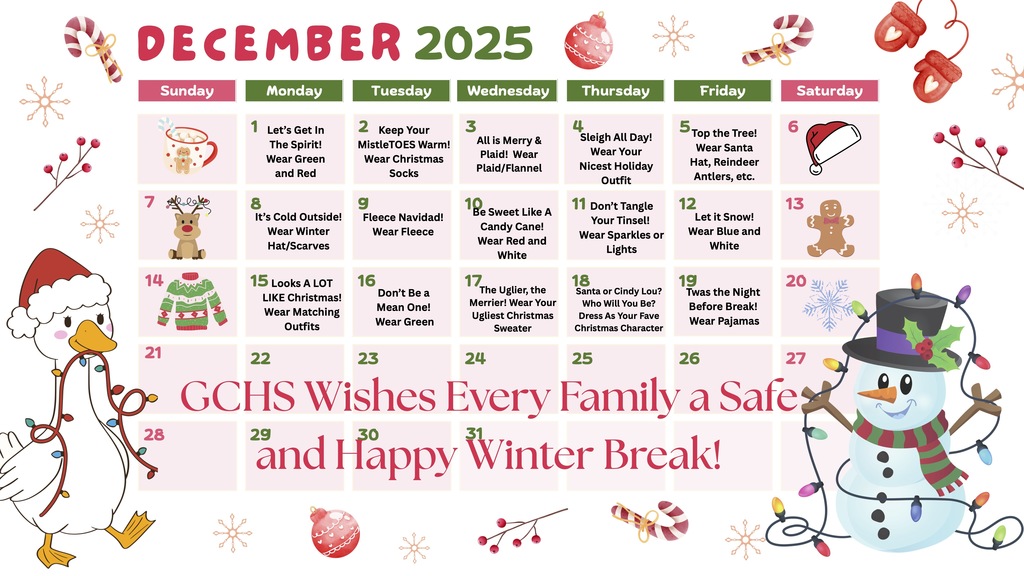 A colorful December 2025 Christmas spirit calendar with a red and white festive theme. Each day features a different holiday dress-up prompt for students. The month includes themed days such as wearing green and red, Santa hats or reindeer antlers, red and white for “Candy Cane Day,” dressing as a favorite Christmas character, wearing an ugly Christmas sweater, green for “Don’t Be a Mean One,” Christmas socks, winter hats and scarves, matching outfits, sparkles or lights, pajamas for “Twas the Night Before Break,” blue and white for “Let It Snow,” plaid or flannel, a nice holiday outfit, and fleece. The bottom of the calendar reads: “GCHS Wishes Every Family a Safe and Happy Winter Break!”