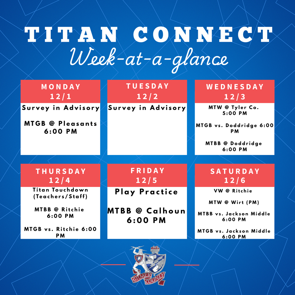 A blue graphic titled “Titan Connect Week-at-a-glance” displays a weekly schedule for December 1–6. Each day is shown in a red-and-white box.  Monday 12/1: Survey in Advisory; MTGB at Pleasants, 6:00 PM.  Tuesday 12/2: Survey in Advisory.  Wednesday 12/3: MTW at Tyler County, 5:00 PM; MTGB vs. Doddridge, 6:00 PM; MTBB at Doddridge, 6:00 PM.  Thursday 12/4: Titan Touchdown (Teachers/Staff); MTBB at Ritchie, 6:00 PM; MTGB vs. Ritchie, 6:00 PM.  Friday 12/5: Play Practice; MTBB at Calhoun, 6:00 PM.  Saturday 12/6: VW at Ritchie; MTW at Wirt (PM); MTBB vs. Jackson Middle, 6:00 PM; MTGB vs. Jackson Middle, 6:00 PM. At the bottom is the Gilmer County Schools crest.