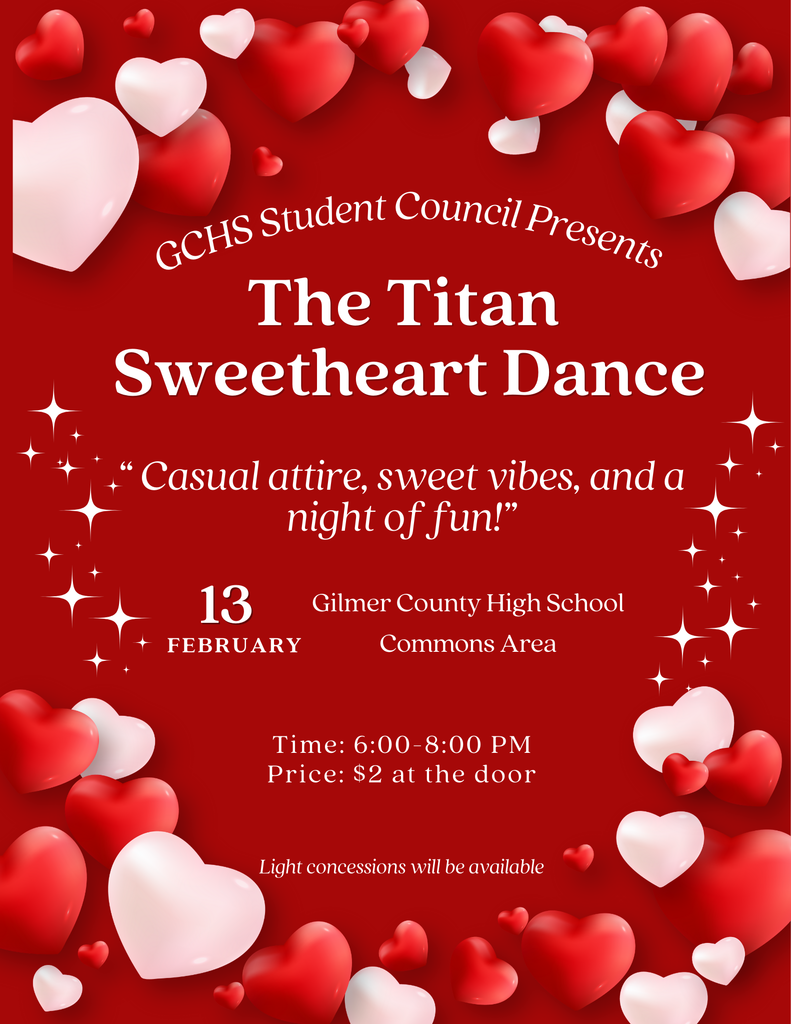 Red Valentine-themed flyer with floating red and pink hearts around the border. Center text reads: “GCHS Student Council Presents: The Titan Sweetheart Dance.” Below is the tagline, “Casual attire, sweet vibes, and a night of fun!” Event details include: February 13 at Gilmer County High School Commons Area, time 6:00–8:00 PM, price $2 at the door, and “Light concessions will be available.” Decorative sparkles appear around the text.
