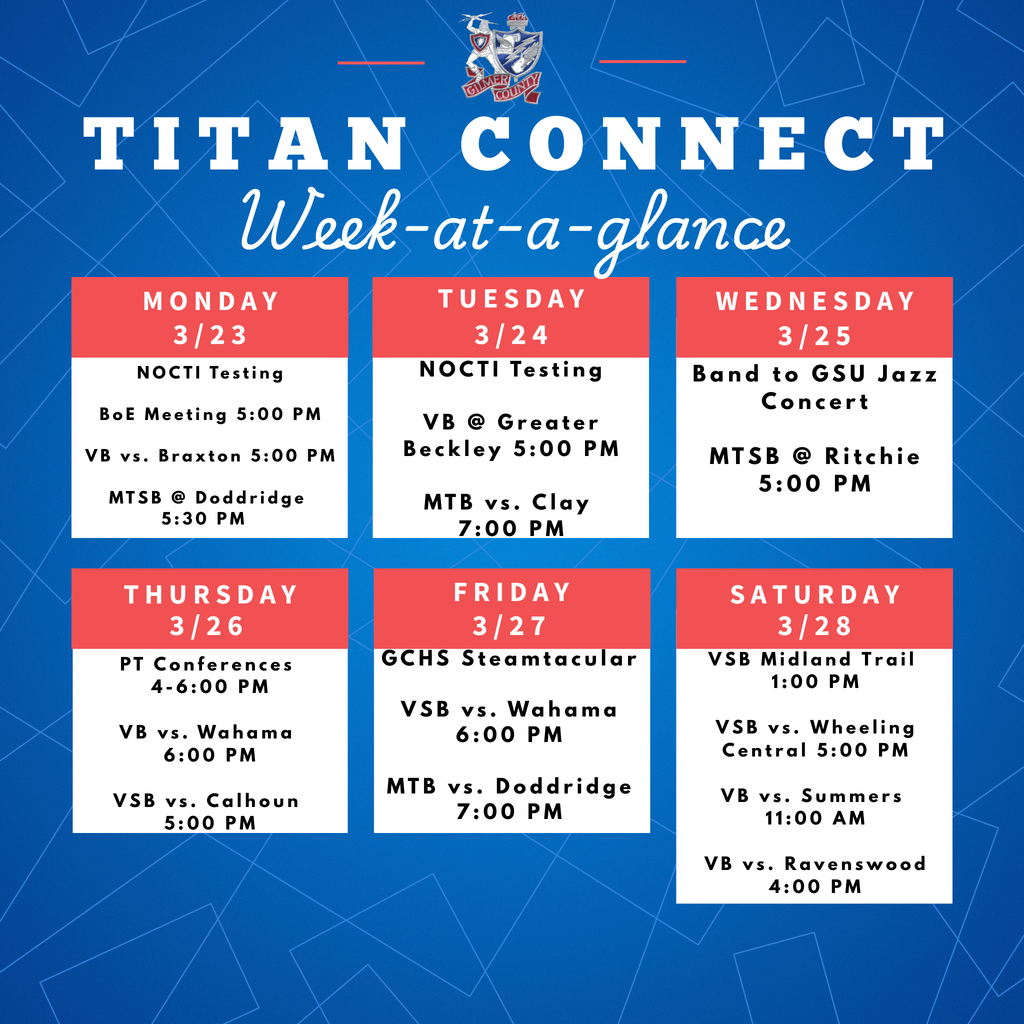 WAG 3-22 3-23 NOCTI Testing BoE Meeting 5:00 PM VB vs. Braxton 5:00 PM MTSB @ Doddridge 5:30 PM 3-24 NOCTI Testing VB @ Greater Beckley 5:00 PM MTB vs. Clay 7:00 PM 3-25 Band to GSU Jazz Concert MTSB @ Ritchie 5:00 PM 3-26 PT Conferences 4-6:00 PM VB vs. Wahama 6:00 PM VSB vs. Calhoun 5:00 PM 3-27 GCHS Steamtacular VSB vs. Wahama 6:00 PM MTB vs. Doddridge 7:00 PM 3-28 VSB Midland Trail 1:00 PM VSB vs. Wheeling Central 5:00 PM VB vs. Summers 11:00 AM VB vs. Ravenswood 4:00 PM