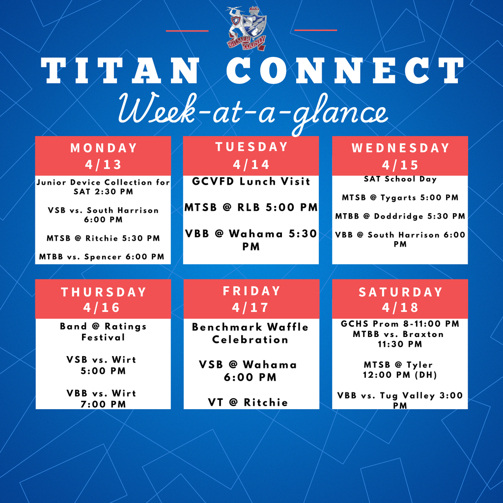 WAG   4-13  Junior Device Collection for SAT 2:30 PM VSB vs. South Harrison 6:00 PM MTSB @ Ritchie 5:30 PM MTBB vs. Spencer 6:00 PM   4-14  GCVFD Lunch Visit MTSB @ RLB 5:00 PM VBB @ Wahama 5:30 PM   4-15  SAT School Day MTSB @ Tygarts 5:00 PM MTBB @ Doddridge 5:30 PM VBB @ South Harrison 6:00 PM  4-16  Band @ Ratings Festival VSB vs. Wirt 5:00 PM VBB vs. Wirt 7:00 PM  4-17  Benchmark Waffle Celebration VSB @ Wahama 6:00 PM VT @ Ritchie   4-18   GCHS Prom 8-11:00 PM MTBB vs. Braxton 11:30 PM MTSB @ Tyler 12:00 PM (DH) VBB vs. Tug Valley 3:00 PM