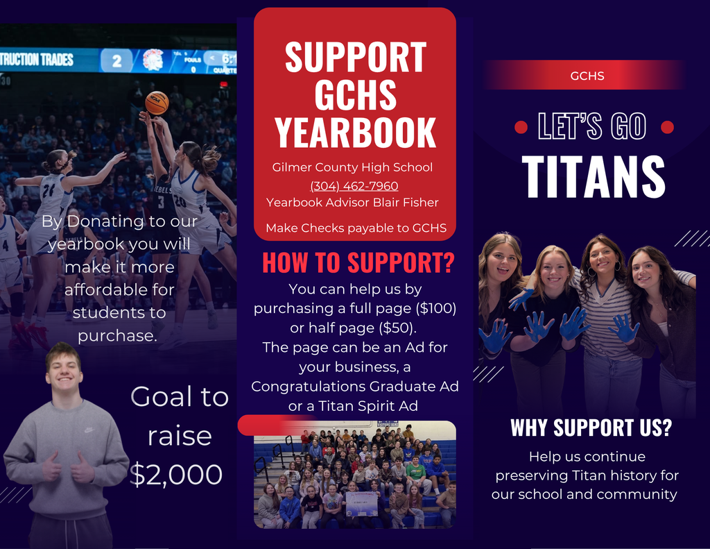 Flyer promoting support for the Gilmer County High School (GCHS) yearbook. The design features school colors (red, white, and blue) with photos of students, including a girls’ basketball action shot and a group of smiling students with painted hands. Text explains that donations help make yearbooks more affordable and encourages purchasing full-page ($100) or half-page ($50) ads for businesses, graduates, or school spirit. Contact information for the yearbook advisor is included, along with a fundraising goal of $2,000 and the phrase “Let’s Go Titans.”