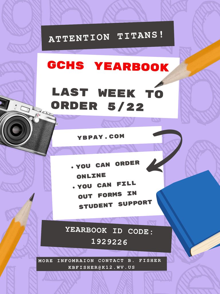 Purple and white graphic announcing the final week to order the GCHS yearbook. The flyer reads “Attention Titans!” and “GCHS Yearbook – Last Week to Order 5/22.” It includes the website “ybpay.com,” notes that students can order online or fill out forms in student support, and lists the yearbook ID code: 1929226. Decorative elements include pencils, a camera, a book, and arrows pointing to important information. Contact information for B. Fisher and an email address are listed at the bottom.